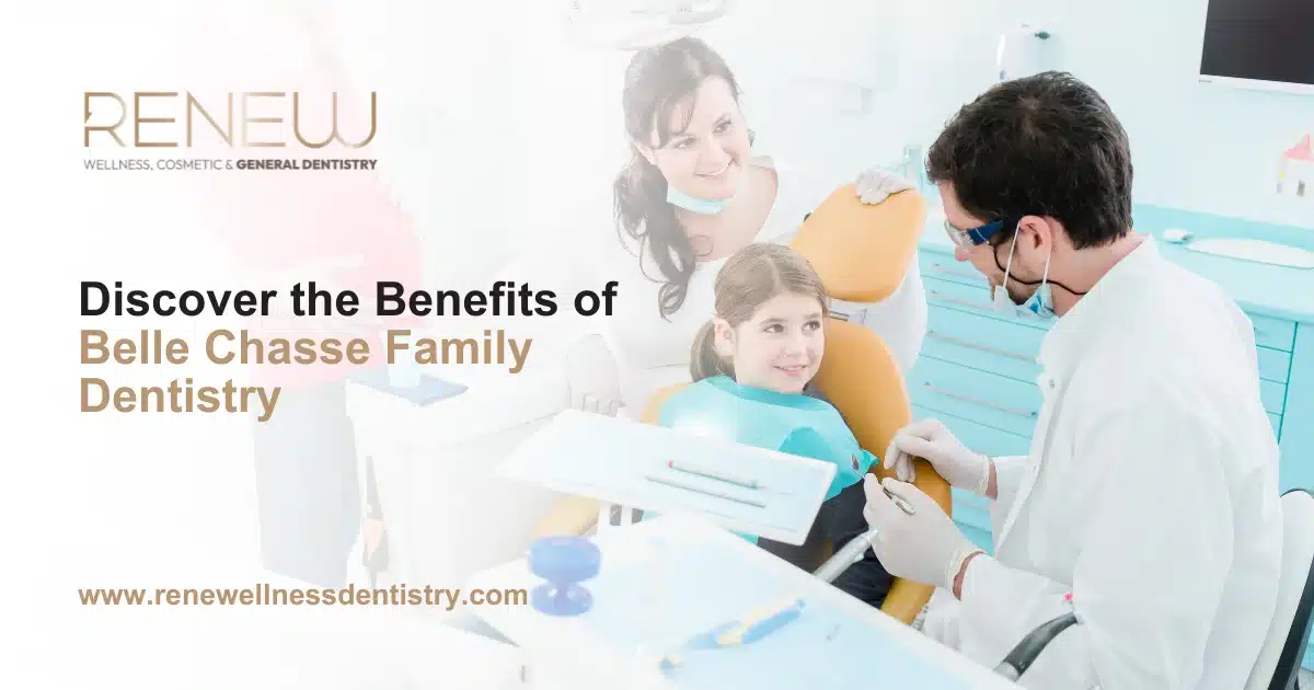 Discover the Benefits of Belle Chasse Family Dentistry
