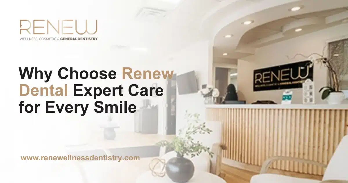 Why Choose Renew Dental Expert Care for Every Smile